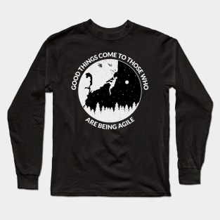 Good things come to those who are being agile Long Sleeve T-Shirt